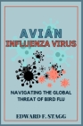 Avian Influenza Virus: Navigating the Global Threat of Bird Flu By Edward F. Stagg Cover Image