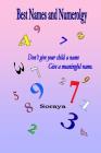 Best Names and Numerology: Don't give your child a name...give a meaningful name. By Soraya Cover Image