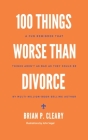 100 Things Worse Than Divorce: A Fun Reminder That Things Aren't as Bad as They Could Be By John Segal (Illustrator), Brian P. Cleary Cover Image