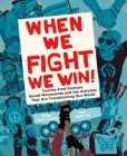 When We Fight, We Win: Twenty-First-Century Social Movements and the Activists That Are Transforming Our World Cover Image