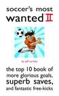 Soccer's Most Wanted II: The Top 10 Book of More Glorious Goals, Superb Saves, and Fantastic Free-Kicks (Most Wanted™) By Jeff Carlisle Cover Image