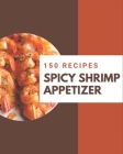 150 Spicy Shrimp Appetizer Recipes: An Inspiring Spicy Shrimp Appetizer Cookbook for You Cover Image