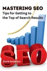 Mastering SEO: Tips for Getting to the Top of Search Results By David Anderson Cover Image