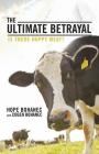 The Ultimate Betrayal: Is There Happy Meat? By Hope Bohanec Cover Image