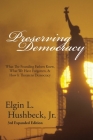 Preserving Democracy: What The Founding Fathers Knew, What We Have Forgotten, & How It Threatens Democracy Cover Image