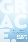 Grace, Period.: Living in the Amazing Reality of Jesus’ Finished Work By Robert Morris Cover Image