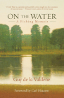 On the Water: A Fishing Memoir By Guy De La Valdene Cover Image