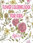 Flower Coloring Book for Kids Ages 6-8: Coloring Book with Fun, Easy, and Relaxing Coloring Pages By Ilove Publishing Cover Image