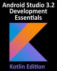 Android Studio 3.2 Development Essentials - Kotlin Edition: Developing Android 9 Apps Using Android Studio 3.2, Kotlin and Android Jetpack Cover Image