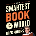 The Smartest Book in the World: A Lexicon of Literacy, a Rancorous Reportage, a Concise Curriculum of Cool By Greg Proops, Greg Proops (Read by) Cover Image