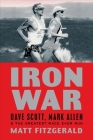 Iron War: Dave Scott, Mark Allen & the Greatest Race Ever Run Cover Image