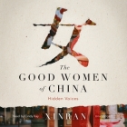 The Good Women of China: Hidden Voices By Xinran, Esther Tyldesley (Translator), Cindy Kay (Read by) Cover Image