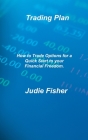 Trading Plan: A Simplified Guide for Beginners with Secrets Strategies to Make Profit Fast By Judie Fisher Cover Image