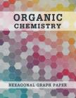 Organic Chemistry Hexagonal Graph Paper: Composition Notebook Science, Chemistry Lab Notebook 8.5 X 11, 160 Pages By S. Gardner Cover Image