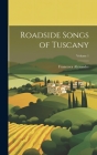 Roadside Songs of Tuscany; Volume 1 By Francesca Alexander Cover Image