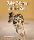 Baby Zebras at the Zoo (All about Baby Zoo Animals) By Eustacia Moldovo Cover Image