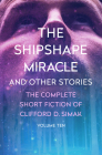 The Shipshape Miracle: And Other Stories (Complete Short Fiction of Clifford D. Simak #10) Cover Image