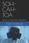 Soh-Cah-Toa: Ravings of a quarantined mathematician By Adam Hrankowski Cover Image