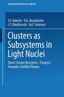 Clusters as Subsystems in Light Nuclei: Direct Cluster Reactions -- Progress Towards a Unified Theory (Clustering Phenomena in Nuclei #3) By V. I. Kukulin, V. G. Neudatchin, I. T. Obukhovski Cover Image