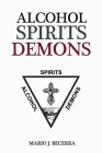 Alcohol Spirits Demons By Mario J. Becerra Cover Image