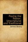 Paying the Pastor: Unscriptural and Traditional By James Beaty Cover Image