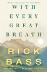 With Every Great Breath: New and Selected Essays, 1995-2023 By Rick Bass Cover Image