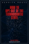How to Opt-Out of the Technocratic State: 2nd Edition By Derrick Broze Cover Image