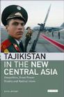 Tajikistan in the New Central Asia: Geopolitics, Great Power Rivalry and Radical Islam (International Library of Central Asian Studies #2) By Lena Jonson Cover Image