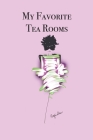 My Favorite Tea Rooms: Stylishly illustrated little notebook for all tea room lovers. By P. J. Brown Cover Image