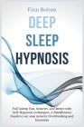 Deep Sleep Hypnosis: Fall Asleep Fast, Smarter And Better With Self-Hypnosis Techniques. A Mindfulness Guide To Say Stop Anxiety, Overthink Cover Image