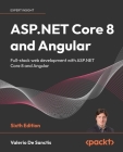 ASP.NET Core 8 and Angular - Sixth Edition: Full-stack web development with ASP.NET Core 8 and Angular Cover Image