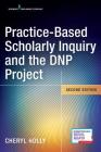Practice-Based Scholarly Inquiry and the Dnp Project By Cheryl Holly (Editor) Cover Image