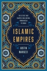 Islamic Empires: The Cities that Shaped Civilization: From Mecca to Dubai By Justin Marozzi Cover Image
