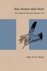 How Women Must Write: Inventing the Russian Woman Poet (Studies in Russian Literature and Theory) By Olga Peters Hasty Cover Image