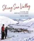 Skiing Sun Valley: A History from Union Pacific to the Holdings (Sports) Cover Image