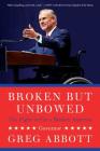 Broken But Unbowed: The Fight to Fix a Broken America By Greg Abbott Cover Image