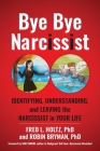 Bye Bye Narcissist: Identifying, Understanding, and Leaving the Narcissist in Your Life By Fred L. Holtz, Robin Bryman, Jillian Lee (Illustrator) Cover Image