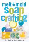 Melt & Mold Soap Crafting Cover Image