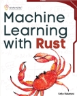 Machine Learning with Rust: A practical attempt to explore Rust and its libraries across popular machine learning techniques Cover Image