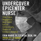 Undercover Epicenter Nurse Lib/E: How Fraud, Negligence, and Greed Led to Unnecessary Deaths at Elmhurst Hospital By Emily Durante (Read by), Shirl Rae (Read by), Rn Cover Image