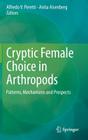 Cryptic Female Choice in Arthropods: Patterns, Mechanisms and Prospects By Alfredo V. Peretti (Editor), Anita Aisenberg (Editor) Cover Image