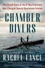 Chamber Divers: The Untold Story of the D-Day Scientists Who Changed Special Operations Forever By Rachel Lance Cover Image