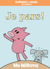 Éléphant Et Rosie: Je Pars! By Mo Willems, Mo Willems (Illustrator) Cover Image