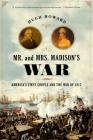 Mr. and Mrs. Madison's War: America's First Couple and the War of 1812 Cover Image