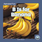 B Is for Banana By Nick Rebman Cover Image