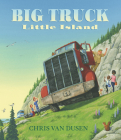 Big Truck Little Island By Chris Van Dusen, Chris Van Dusen (Illustrator) Cover Image