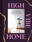 High Vibe Home: Holistic Design for Beautiful Spaces with Healing, Balanced Energy Cover Image