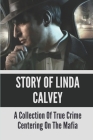 Story Of Linda Calvey: A Collection Of True Crime Centering On The Mafia: True Crime Of Linda Calvey Killer By Echo Ditolla Cover Image