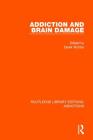 Addiction and Brain Damage (Routledge Library Editions: Addictions) Cover Image