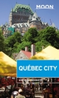 Moon Québec City (Travel Guide) By Andrea Bennett Cover Image